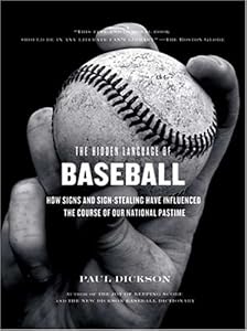 The Hidden Language of Baseball: How Signs and Sign Stealing Have Influenced the Course of Our National Pastime