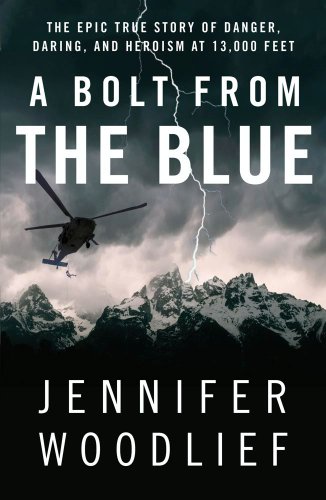 A Bolt from the Blue: The Epic True Story of Danger, Daring, and Heroism at 13,000 Feet by Jennifer Woodlief