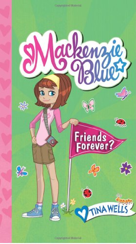 Mackenzie Blue #3: Friends Forever? by Tina Wells