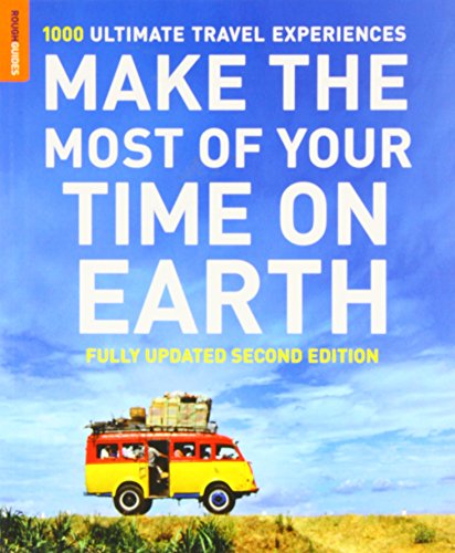 Make The Most Of Your Time On Earth: 1000 Ultimate Travel Experienc by Rough Guides