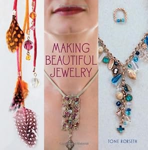 Making Beautiful Jewelry by Tone Rorseth