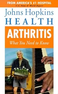 Arthritis: What You Need to Know (Johns Hopkins Health , Vol 2, No 4) by Johns Hopkins