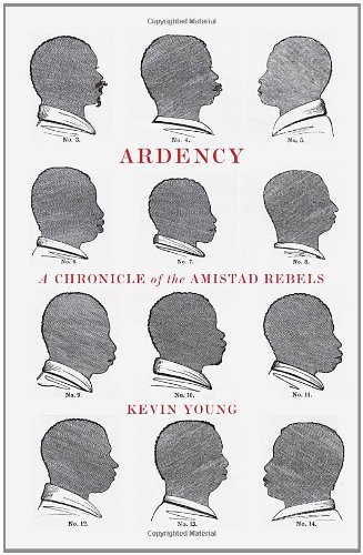 Ardency: A Chronicle of the Amistad Rebels by Kevin Young