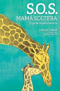 S.O.S. Mamá soltera: Tips de supervivencia by DÃ¡niza Tobar