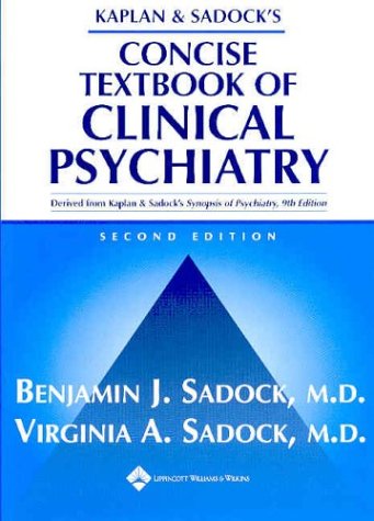 Kaplan and Sadock's Concise Textbook of Clinical Psychiatry by M.D. Sadock, Benjamin J.