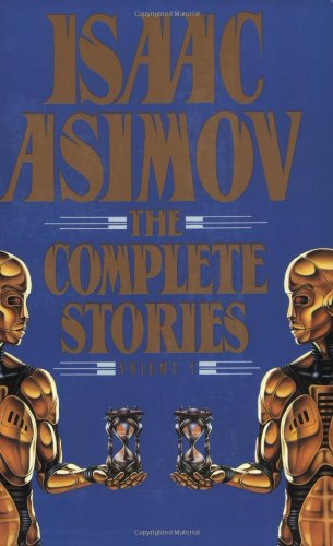 Isaac Asimov: The Complete Stories, Vol. 1 by Isaac Asimov