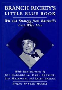 Branch Rickey's Little Blue Book: Wit and Strategy from Baseball's Last Wise Man by Branch Rickey