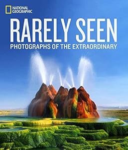National Geographic Rarely Seen: Photographs of the Extraordinary by National Geographic                       ,