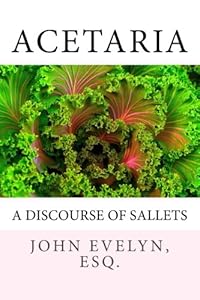 Acetaria: A Discourse of Sallets by John Evelyn Esq.