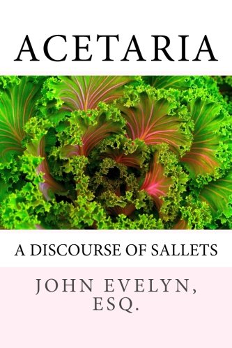 Acetaria: A Discourse of Sallets by John Evelyn Esq.