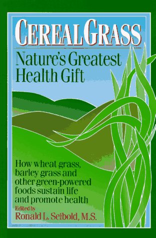 Cereal Grass: Nature's Greatest Health Gift by Ron Seibold