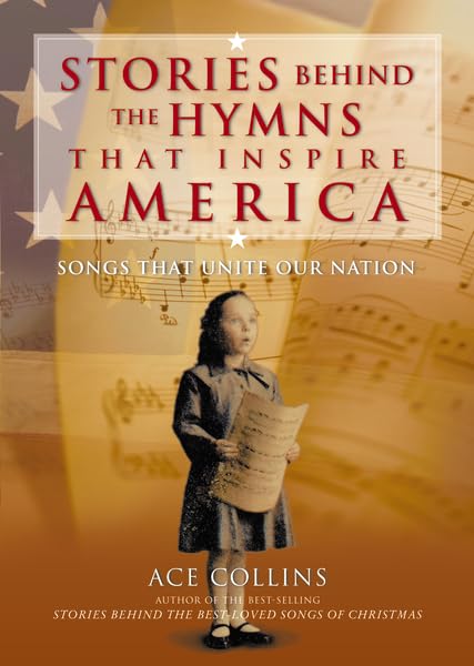 Stories Behind the Hymns That Inspire America by Ace Collins