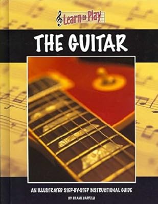 Learn to Play the Guitar: An Illustrated Step-by-step Instructional Guide