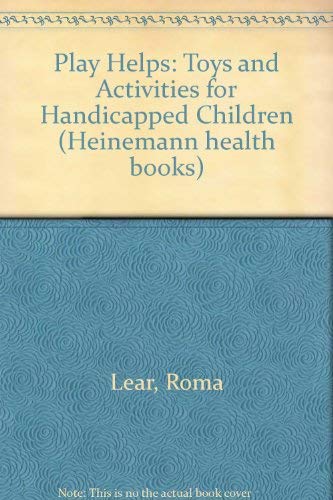 Play helps: Toys and activities for handicapped children (Heinemann health books) by Roma Lear