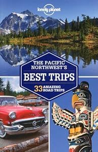 Lonely Planet Pacific Northwest's Best Trips (Regional Guide)