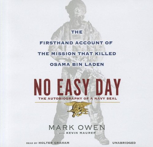 No Easy Day: The Firsthand Account of the Mission That Killed Osama Bin Laden: The Autobiography of a Navy Seal: Library Edition by Mark Owen