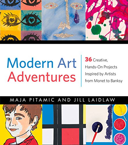 Modern Art Adventures: 36 Creative, Hands-On Projects Inspired by Artists from Monet to Banksy by Maja Pitamic