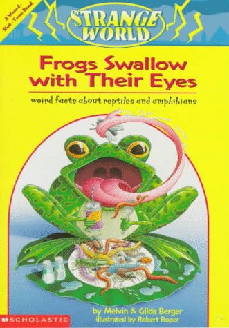 Frogs Swallow With Their Eyes!: Weird Facts About Frogs, Snakes, Turtles, & Lizards : A Weird-But-True Book (Strange World) by Melvin Berger