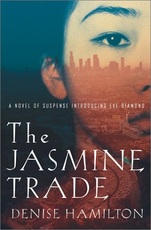 The Jasmine Trade: A Novel of Suspense Introducing Eve Diamond by Denise Hamilton