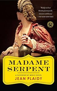 Madame Serpent (Catherine De' Medici Trilogy)