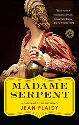 Madame Serpent (Catherine De' Medici Trilogy)