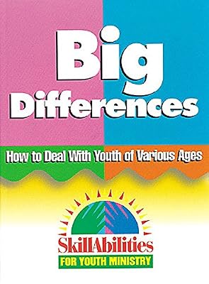Big Differences: How to Deal with Youth of Various Ages (SkillAbilities for Youth Ministry Series)
