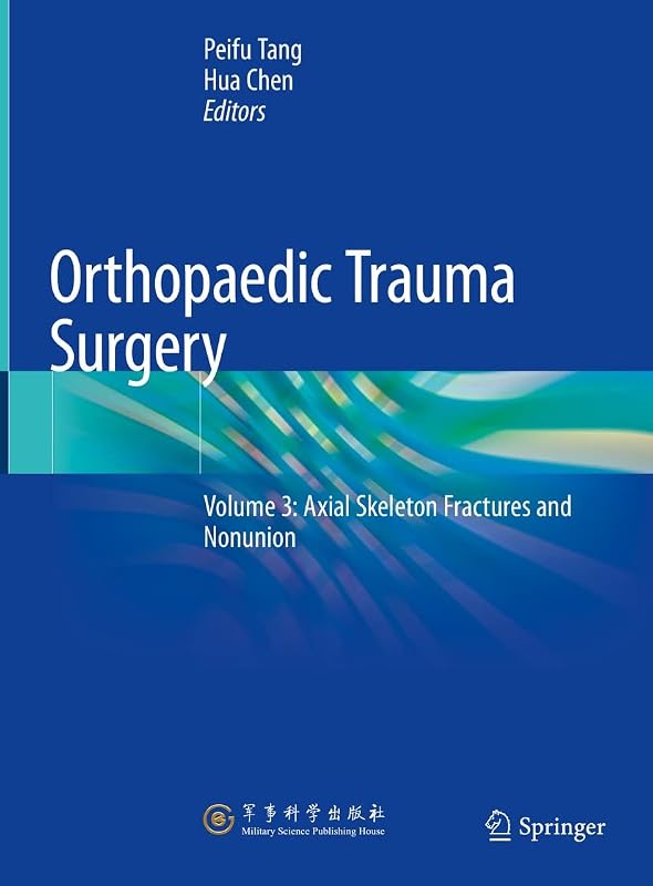 Orthopaedic Trauma Surgery: Volume 3: Axial Skeleton Fractures and Nonunion by Peifu Tang
