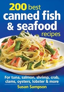 200 Best Canned Fish and Seafood Recipes: For Tuna, Salmon, Shrimp, Crab, Clams, Oysters, Lobster and More by Susan Sampson