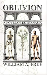 Oblivion: Suspense Novel of Euthanasia by William A. Frey
