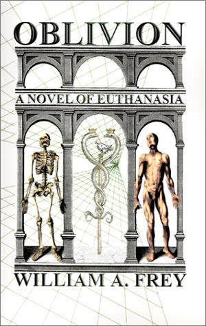 Oblivion: Suspense Novel of Euthanasia by William A. Frey