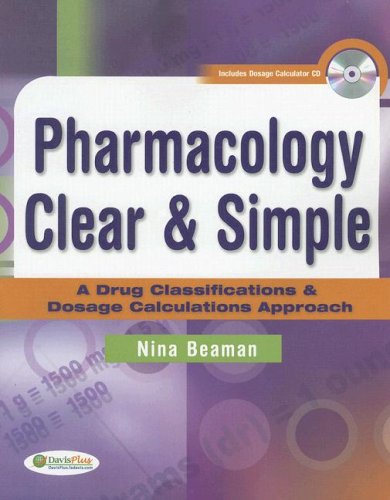 Pharmacology Clear & Simple: A Drug Classifications & Dosage Calculations Approach by Nina Beaman
