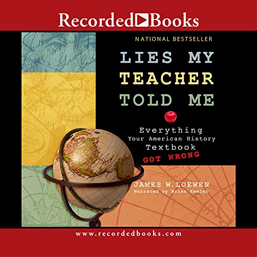 Lies My Teacher Told Me: Everything Your American History Textbook Got Wrong by James W Loewen