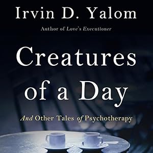 Creatures of a Day, and Other Tales of Psychotherapy