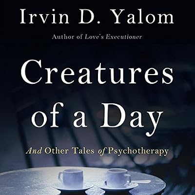 Creatures of a Day, and Other Tales of Psychotherapy
