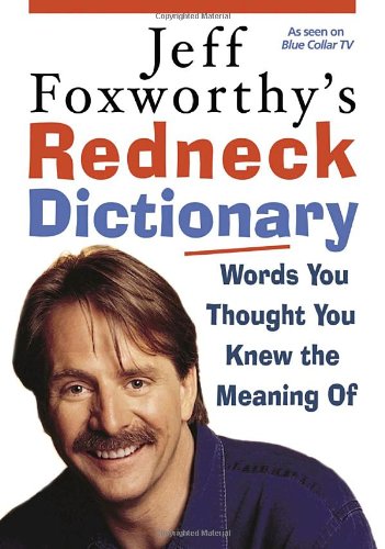 Jeff Foxworthy's Redneck Dictionary: Words You Thought You Knew the Meaning Of by Jeff Foxworthy