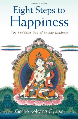 Eight Steps to Happiness: The Buddhist Way of Loving Kindness by Geshe Kelsang Gyatso