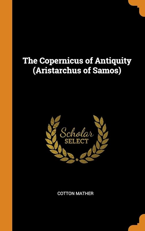 The Copernicus of Antiquity (Aristarchus of Samos) by Cotton Mather