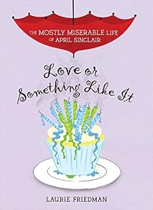#4 Love or Something Like It: 2 (The Mostly Miserable Life of April Sinclair)