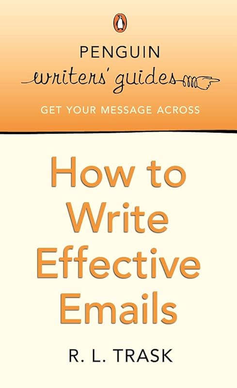How to Write Effective E-mails: Penguin Writer's Guide (Penguin Writers' Guides) by R. L. Trask