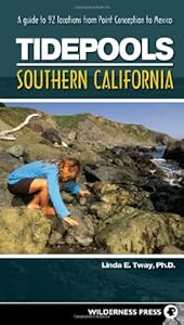 Tidepools: Southern California: A Guide to 92 Locations from Point Conception to Mexico by Linda E. Tway