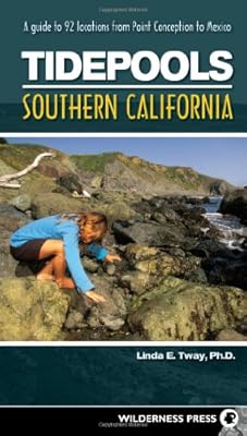 Tidepools: Southern California: A Guide to 92 Locations from Point Conception to Mexico