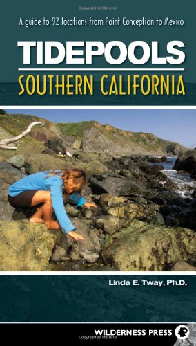 Tidepools: Southern California: A Guide to 92 Locations from Point Conception to Mexico by Linda E. Tway