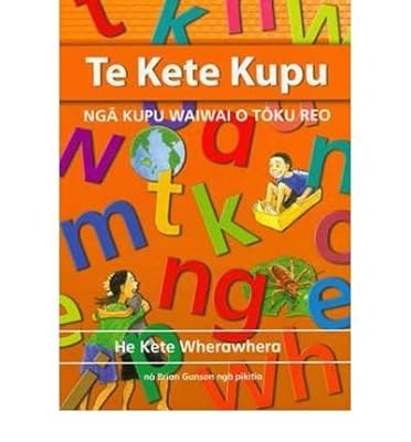 Te Kete Kupu: Nga Kupu Waiwai O Toku Reo