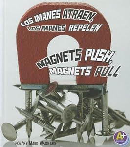Los imanes atraen, los imanes repelen/Magnets Push, Magnets Pull (Comienza La Ciencia/Science Starts) (Spanish Edition)