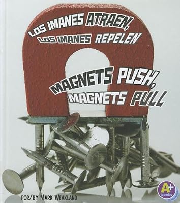 Los imanes atraen, los imanes repelen/Magnets Push, Magnets Pull (Comienza La Ciencia/Science Starts) (Spanish Edition)
