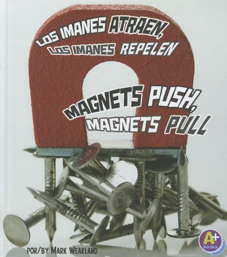 Los imanes atraen, los imanes repelen/Magnets Push, Magnets Pull (Comienza La Ciencia/Science Starts) (Spanish Edition) by Mark Weakland