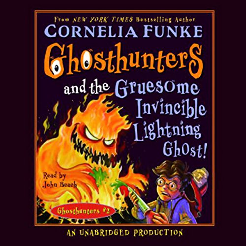 Ghosthunters and the Gruesome Invincible Lightning Ghost by Cornelia Funke