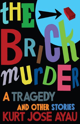 The Brick Murder: A Tragedy and Other Stories by Kurt Jose Ayau