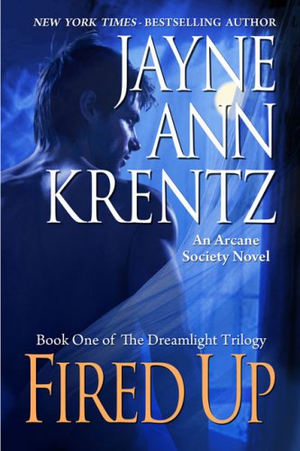 Fired Up: Book One of the Dreamlight Trilogy by Jayne Ann Krentz