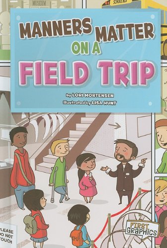 Manners Matter on a Field Trip by Lori Mortensen